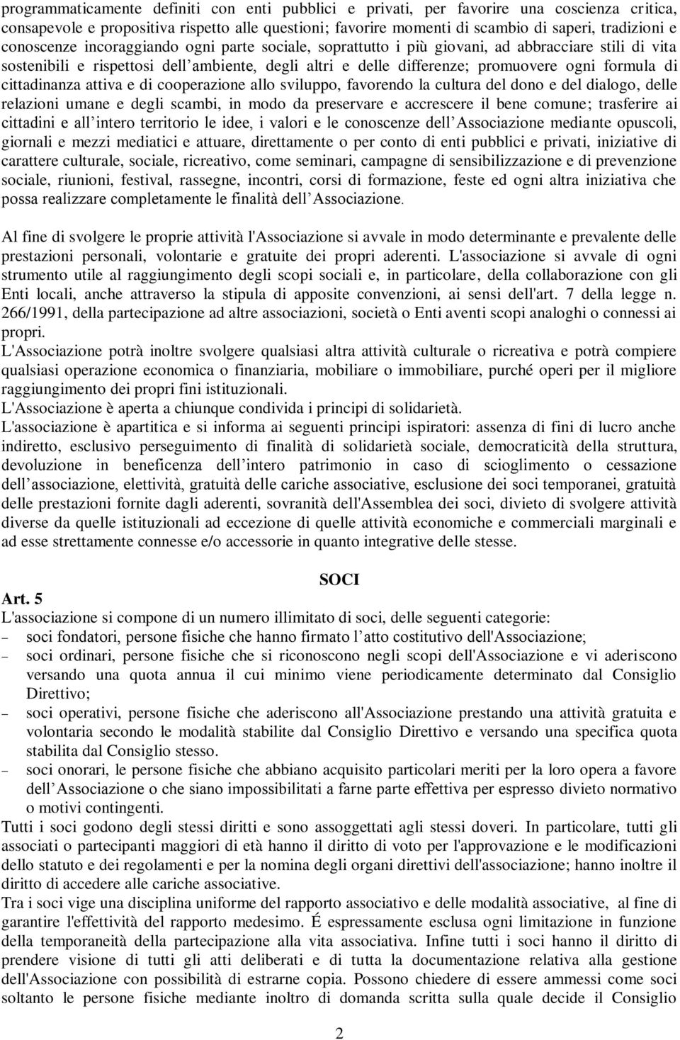 cittadinanza attiva e di cooperazione allo sviluppo, favorendo la cultura del dono e del dialogo, delle relazioni umane e degli scambi, in modo da preservare e accrescere il bene comune; trasferire