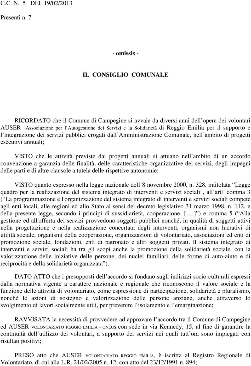 Reggio Emilia per il supporto e l integrazione dei servizi pubblici erogati dall Amministrazione Comunale, nell ambito di progetti esecutivi annuali; VISTO che le attività previste dai progetti