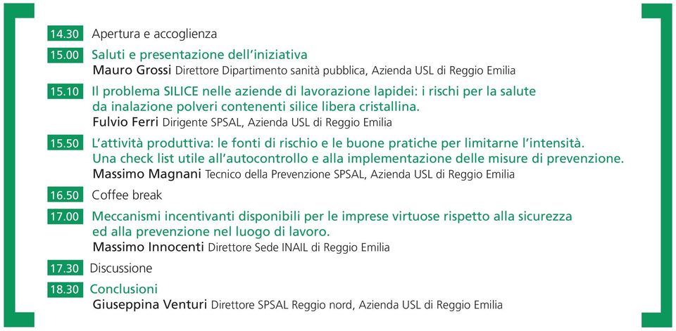 Fulvio Ferri Dirigente SPSAL, Azienda USL di Reggio Emilia 15.50 L attività produttiva: le fonti di rischio e le buone pratiche per limitarne l intensità.