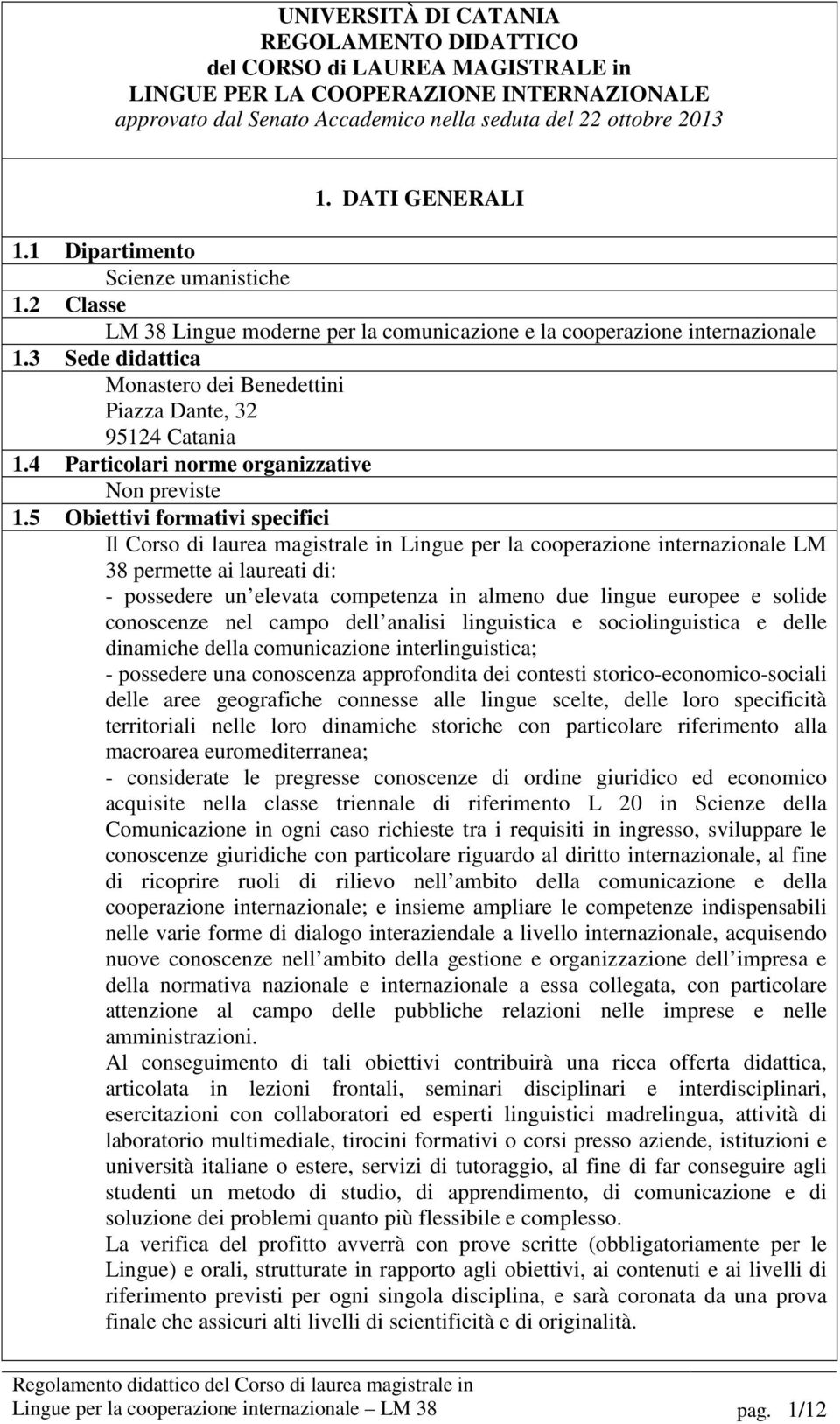 3 Sede didattica Monastero dei Benedettini Piazza Dante, 32 95124 Catania 1.4 Particolari norme organizzative Non previste 1.