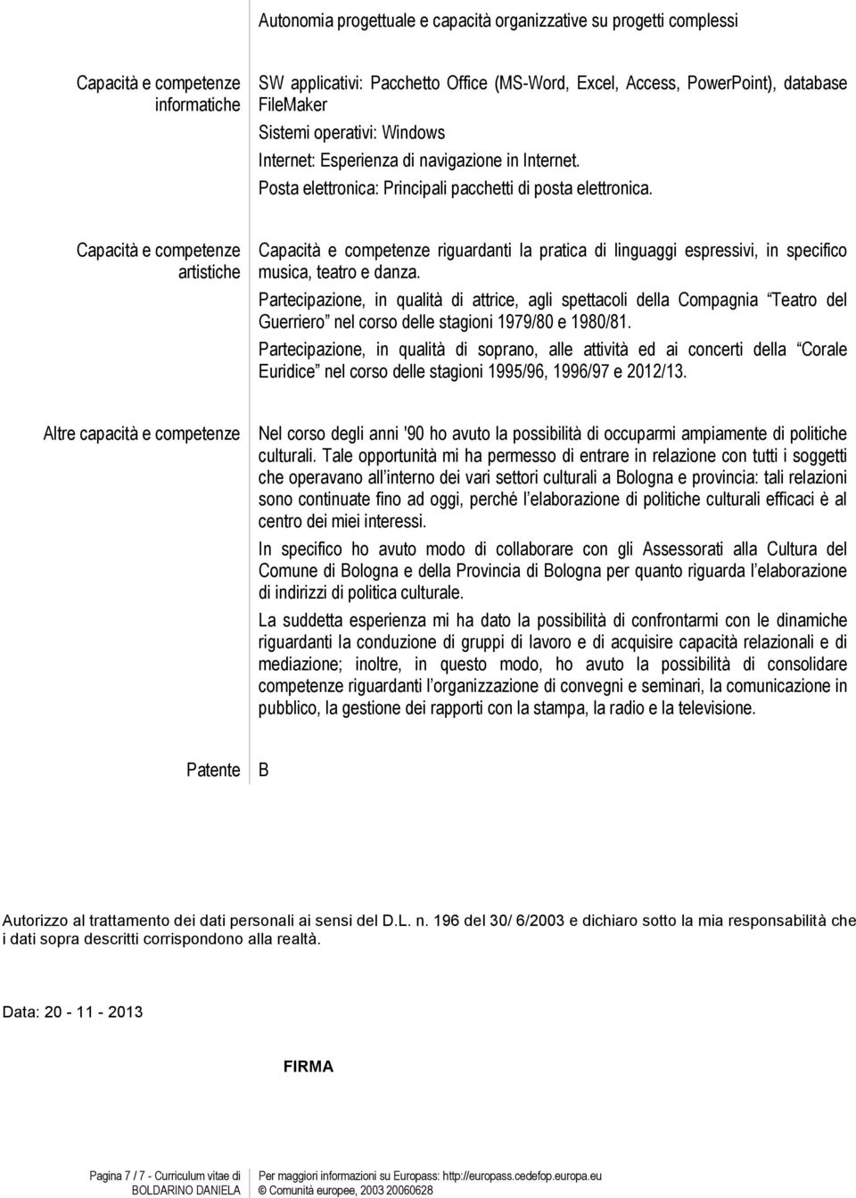 artistiche riguardanti la pratica di linguaggi espressivi, in specifico musica, teatro e danza.