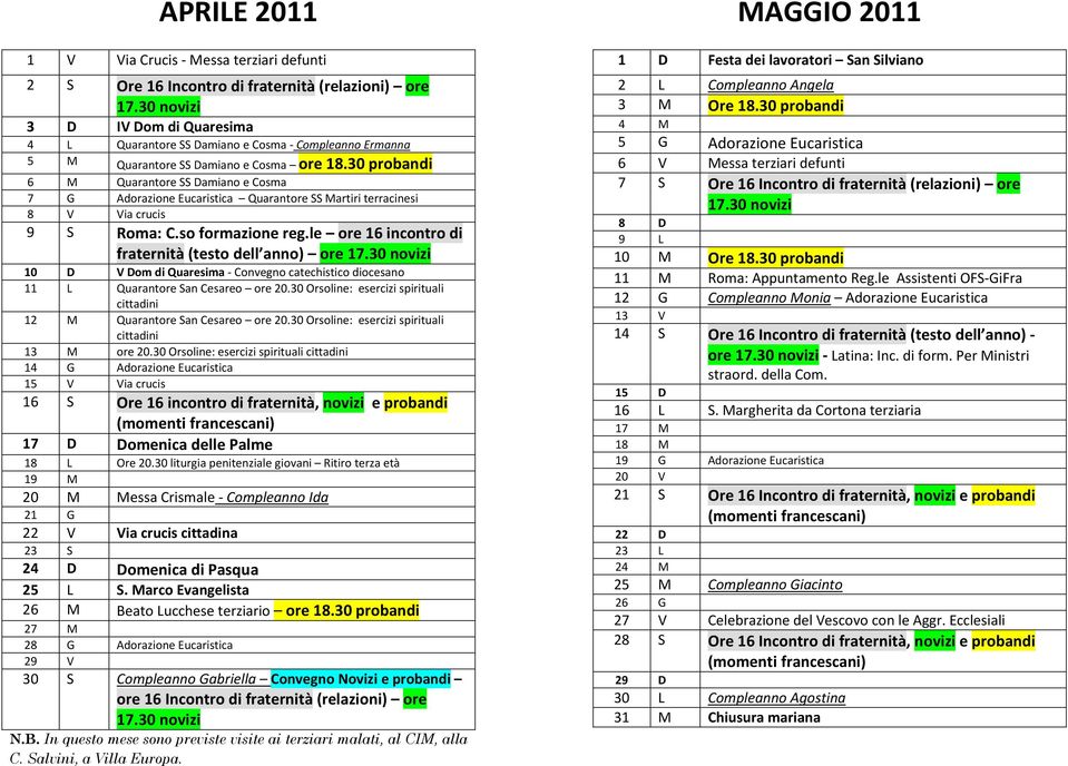 le ore 16 incontro di fraternità (testo dell anno) ore 10 D V Dom di Quaresima - Convegno catechistico diocesano 11 L Quarantore San Cesareo ore 20.