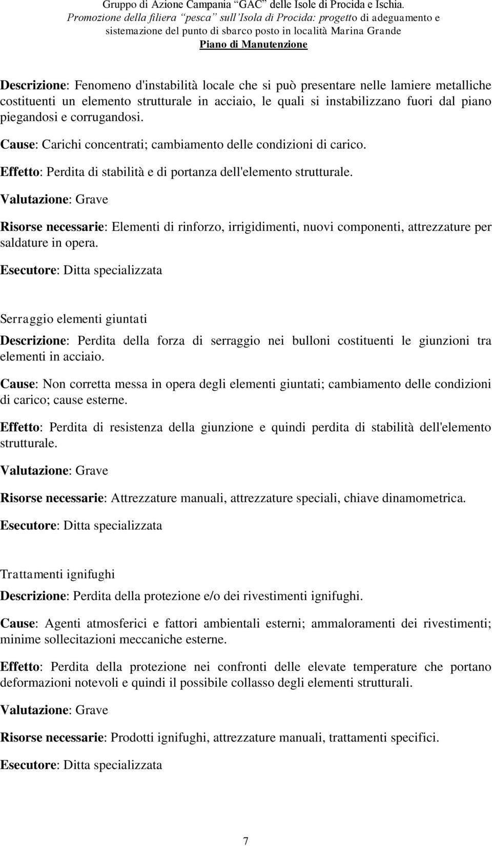 Risorse necessarie: Elementi di rinforzo, irrigidimenti, nuovi componenti, attrezzature per saldature in opera.