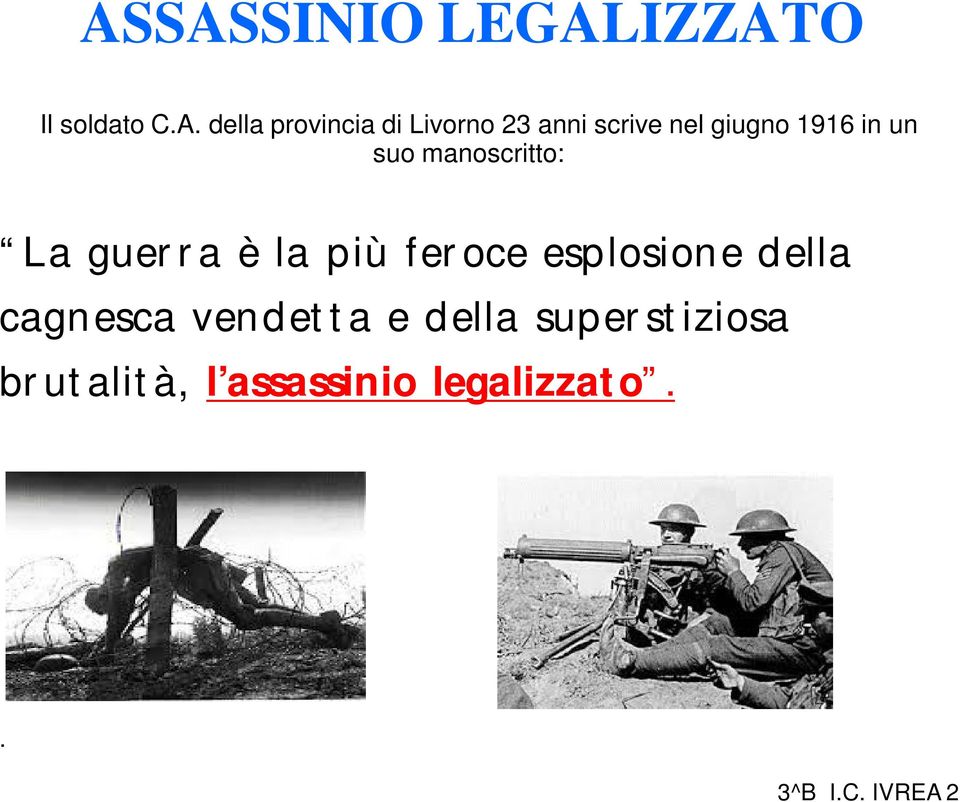 guerra è la più feroce esplosione della cagnesca vendetta e