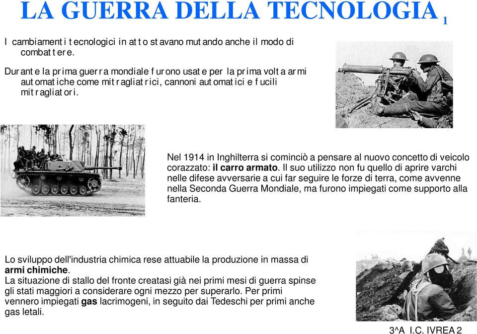 1 Nel 1914 in Inghilterra si cominciò a pensare al nuovo concetto di veicolo corazzato: il carro armato.