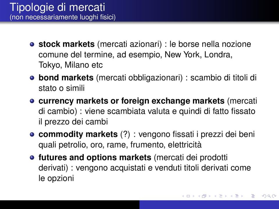 (mercati di cambio) : viene scambiata valuta e quindi di fatto fissato il prezzo dei cambi commodity markets (?