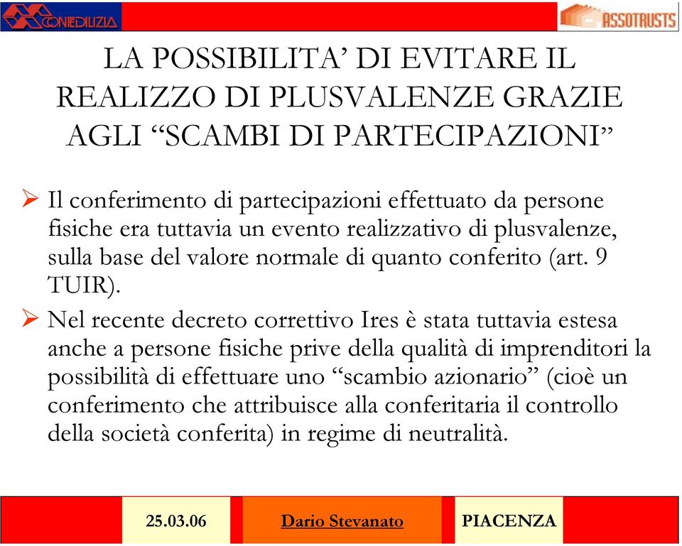 Nel recente decreto correttivo Ires è stata tuttavia estesa anche a persone fisiche prive della qualità di imprenditori la possibilità di