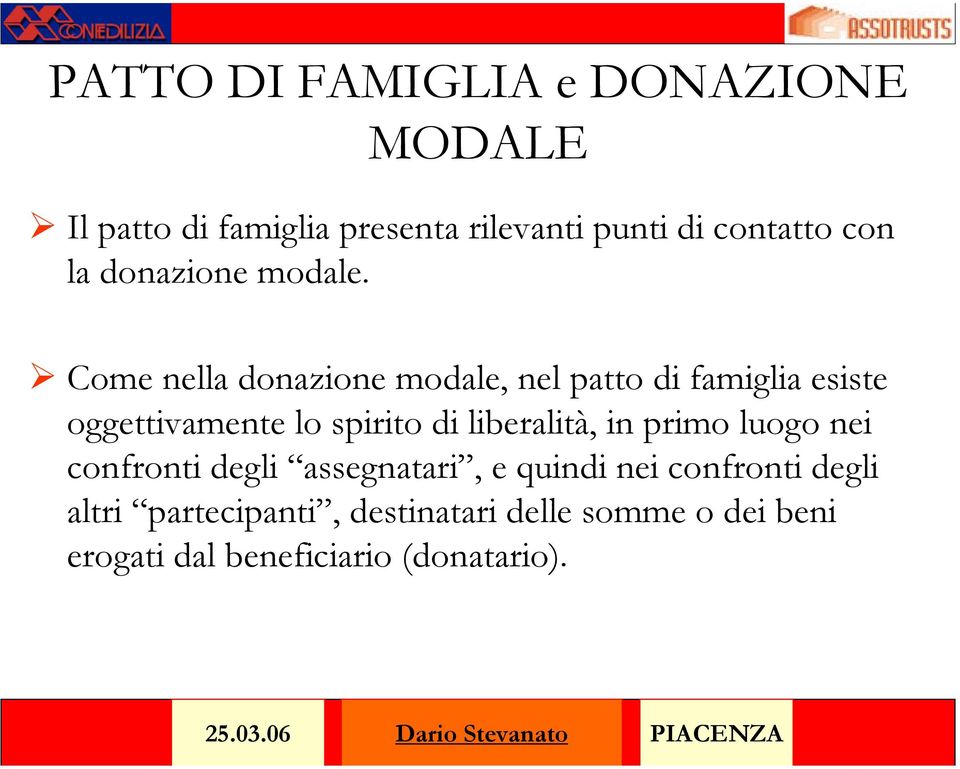 Come nella donazione modale, nel patto di famiglia esiste oggettivamente lo spirito di