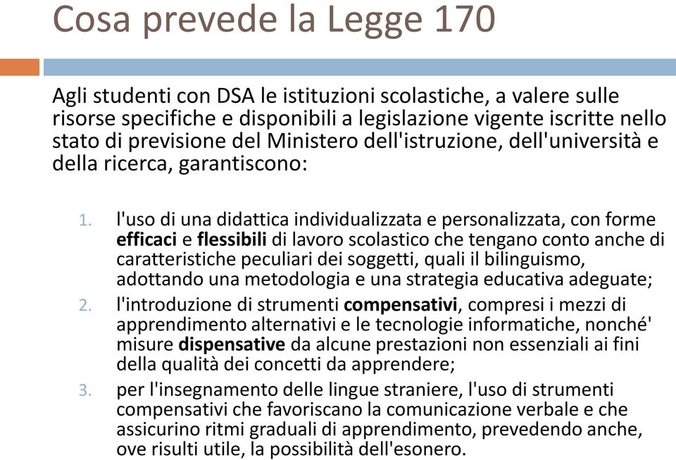 l'uso di una didattica individualizzata e personalizzata, con forme efficaci e flessibili di lavoro scolastico che tengano conto anche di caratteristiche peculiari dei soggetti, quali il bilinguismo,