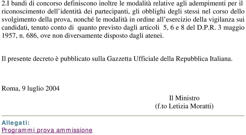 quanto previsto dagli articoli 5, 6 e 8 del D.P.R. 3 maggio 1957, n. 686, ove non diversamente disposto dagli atenei.