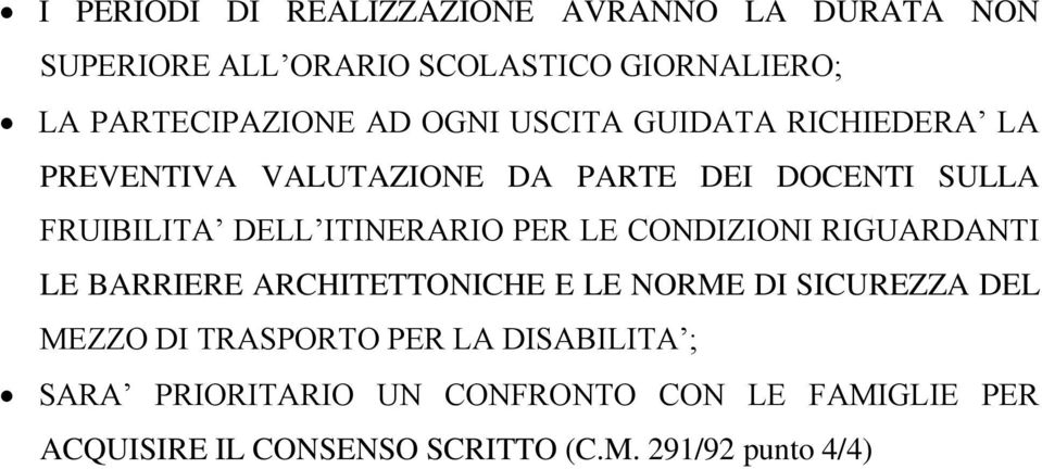 PER LE CONDIZIONI RIGUARDANTI LE BARRIERE ARCHITETTONICHE E LE NORME DI SICUREZZA DEL MEZZO DI TRASPORTO PER LA