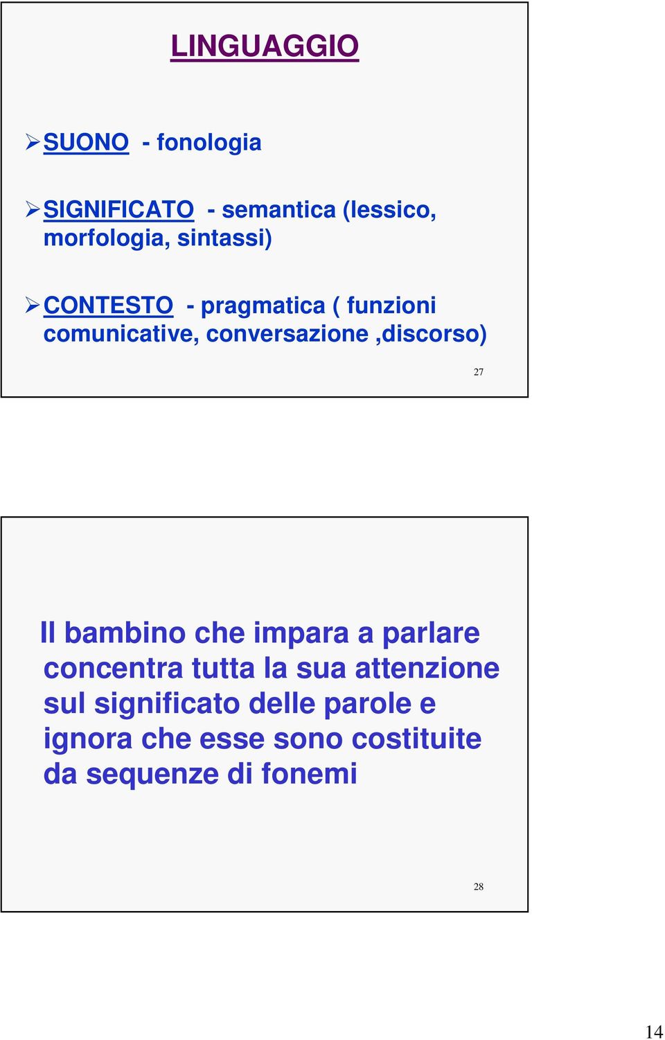 conversazione,discorso) 27 Il bambino che impara a parlare concentra tutta la