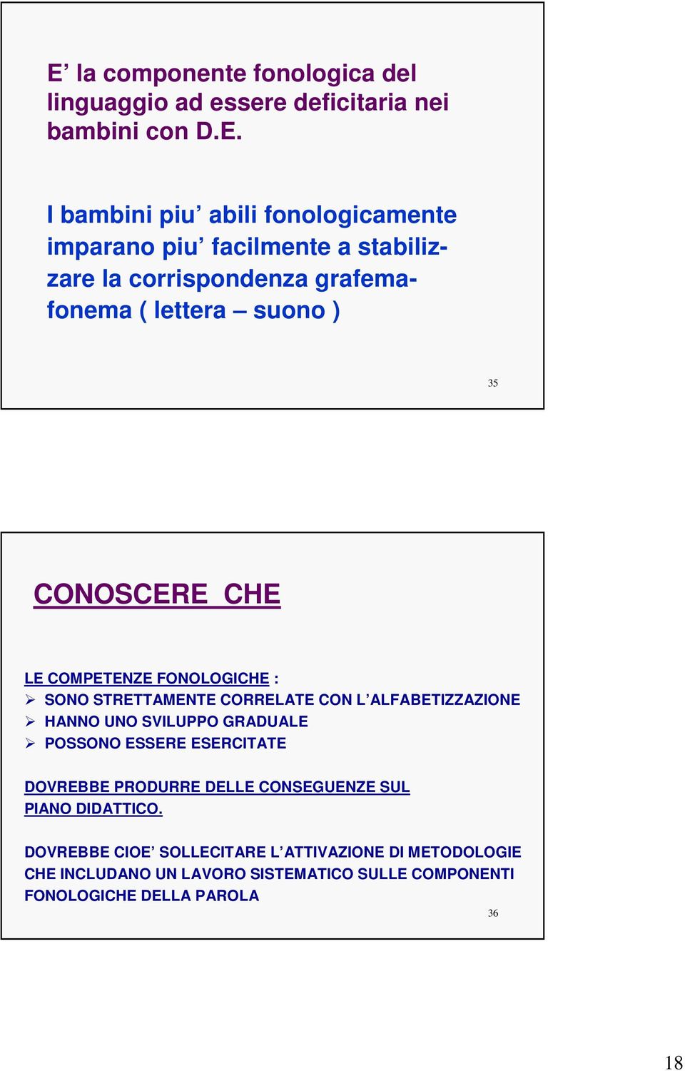 CORRELATE CON L ALFABETIZZAZIONE HANNO UNO SVILUPPO GRADUALE POSSONO ESSERE ESERCITATE DOVREBBE PRODURRE DELLE CONSEGUENZE SUL PIANO