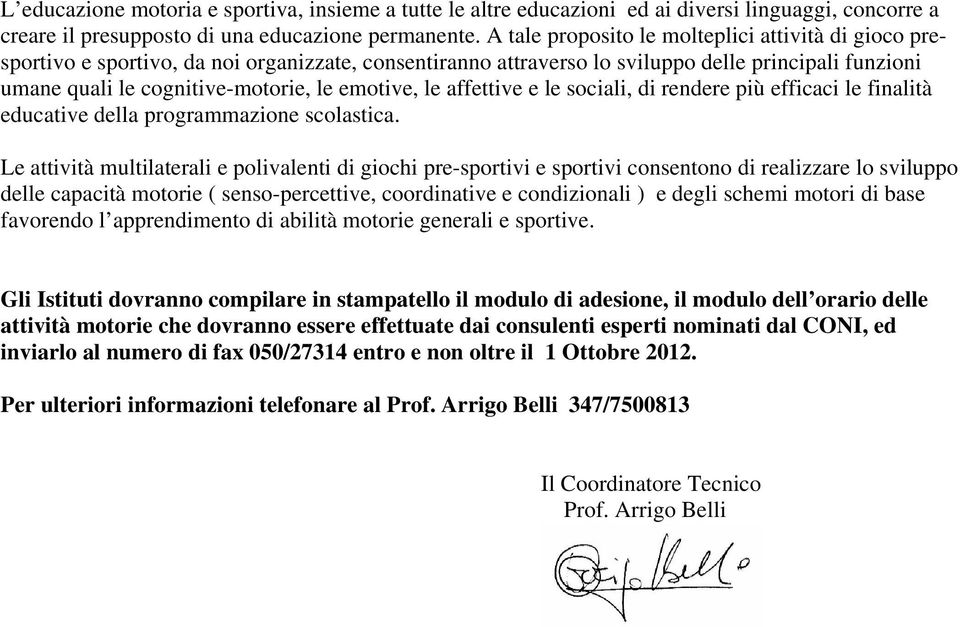 emotive, le affettive e le sociali, di rendere più efficaci le finalità educative della programmazione scolastica.