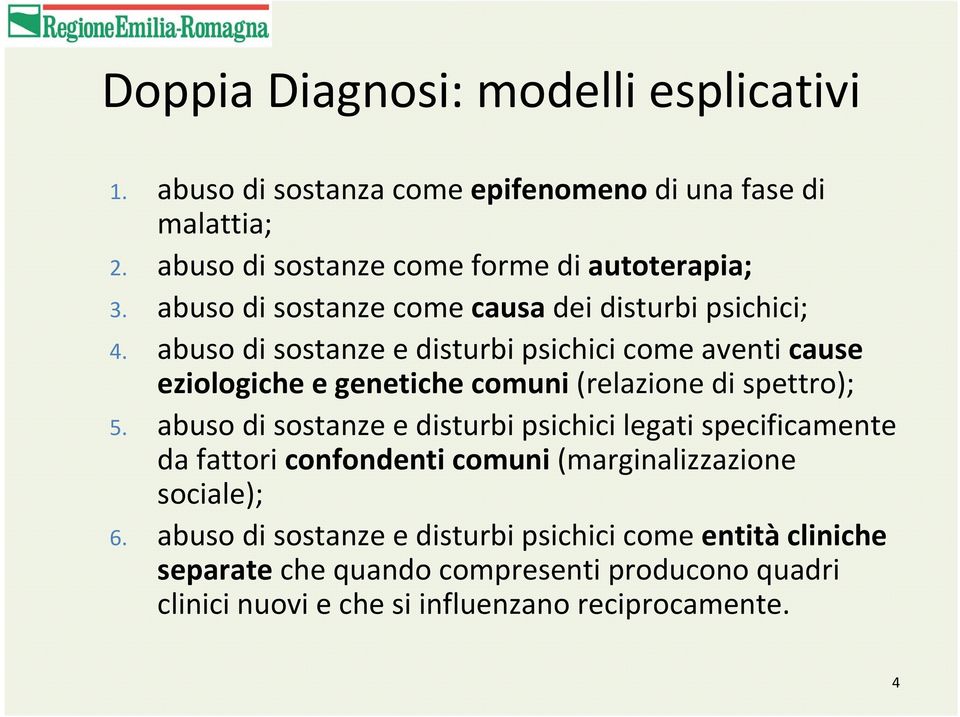 abuso di sostanze e disturbi psichici come aventi cause eziologiche e genetiche comuni (relazione di spettro); 5.