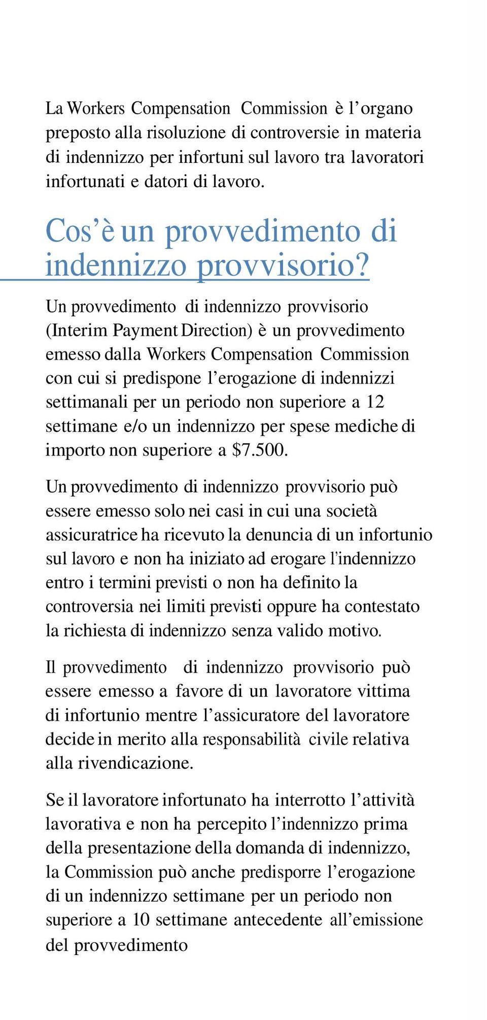 Un provvedimento di indennizzo provvisorio (Interim Payment Direction) è un provvedimento emesso dalla Workers Compensation Commission con cui si predispone l erogazione di indennizzi settimanali per