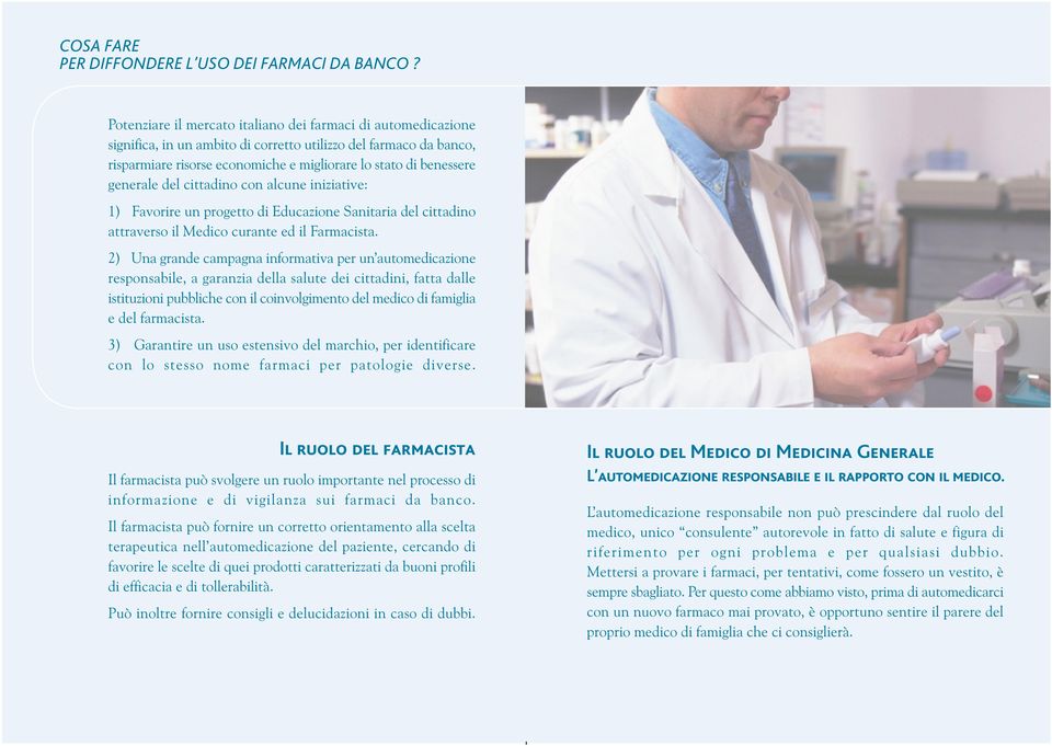 generale del cittadino con alcune iniziative: 1) Favorire un progetto di Educazione Sanitaria del cittadino attraverso il Medico curante ed il Farmacista.