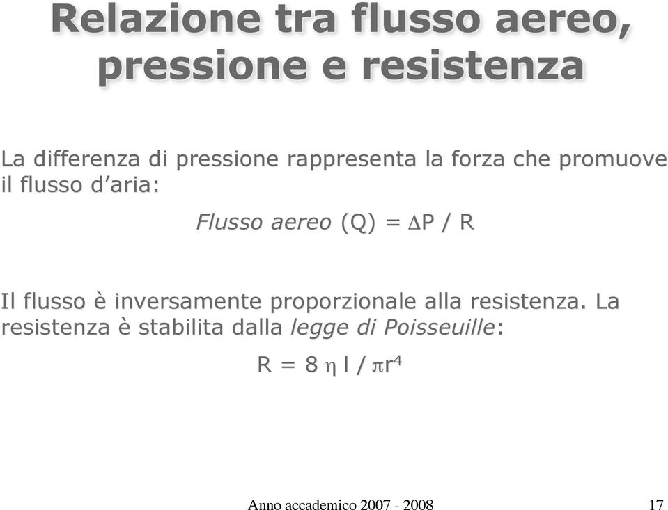 / R Il flusso è inversamente proporzionale alla resistenza.
