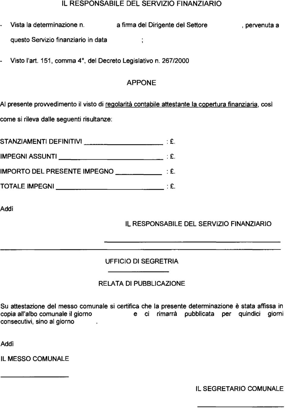 267/2000 APPONE Al presente prowedimento il visto di regolarità contabile attestante la copertura finanziaria, così come si rileva dalle seguenti risultanze: STANZIAMENTI DEFINITIVI--------- : f:.