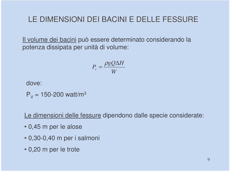 ρ W dove: P V = 150-200 watt/m 3 Le dimensioni delle fessure dipendono dalle