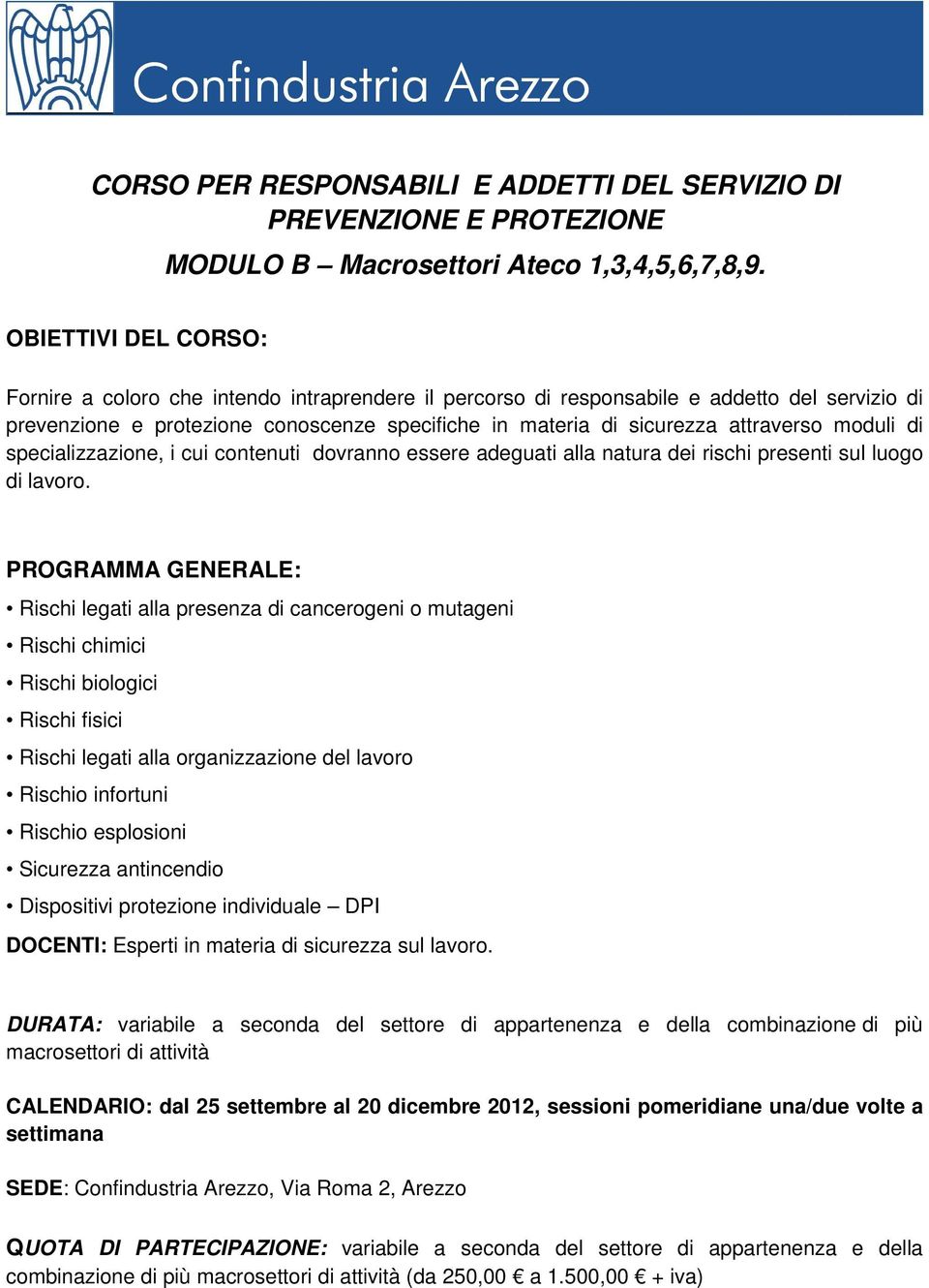 moduli di specializzazione, i cui contenuti dovranno essere adeguati alla natura dei rischi presenti sul luogo di lavoro.