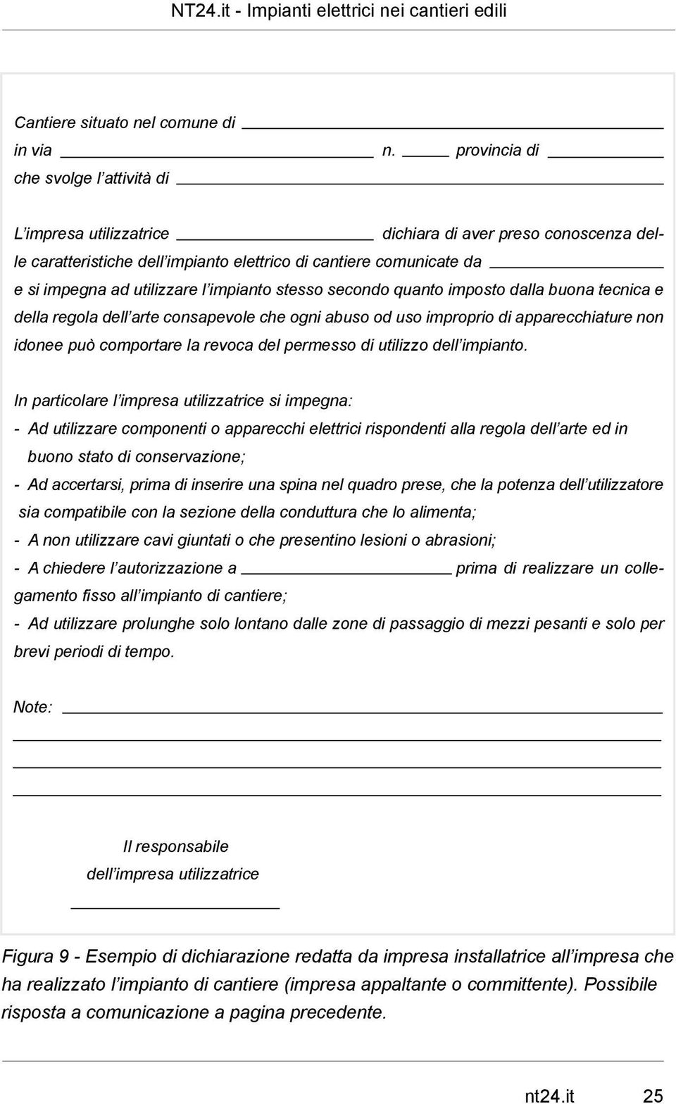 impianto stesso secondo quanto imposto dalla buona tecnica e della regola dell arte consapevole che ogni abuso od uso improprio di apparecchiature non idonee può comportare la revoca del permesso di