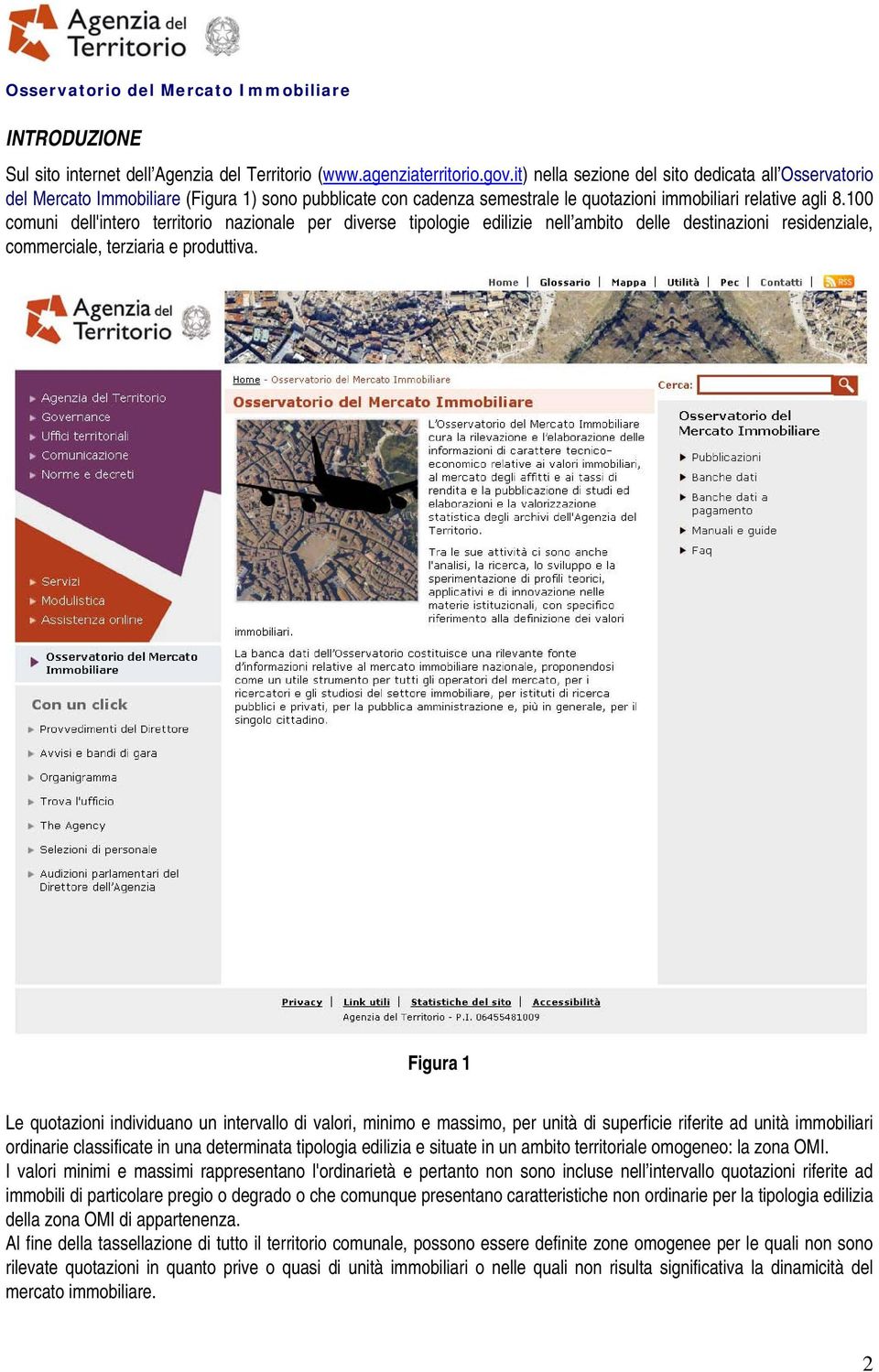 100 comuni dell'intero territorio nazionale per diverse tipologie edilizie nell ambito delle destinazioni residenziale, commerciale, terziaria e produttiva.