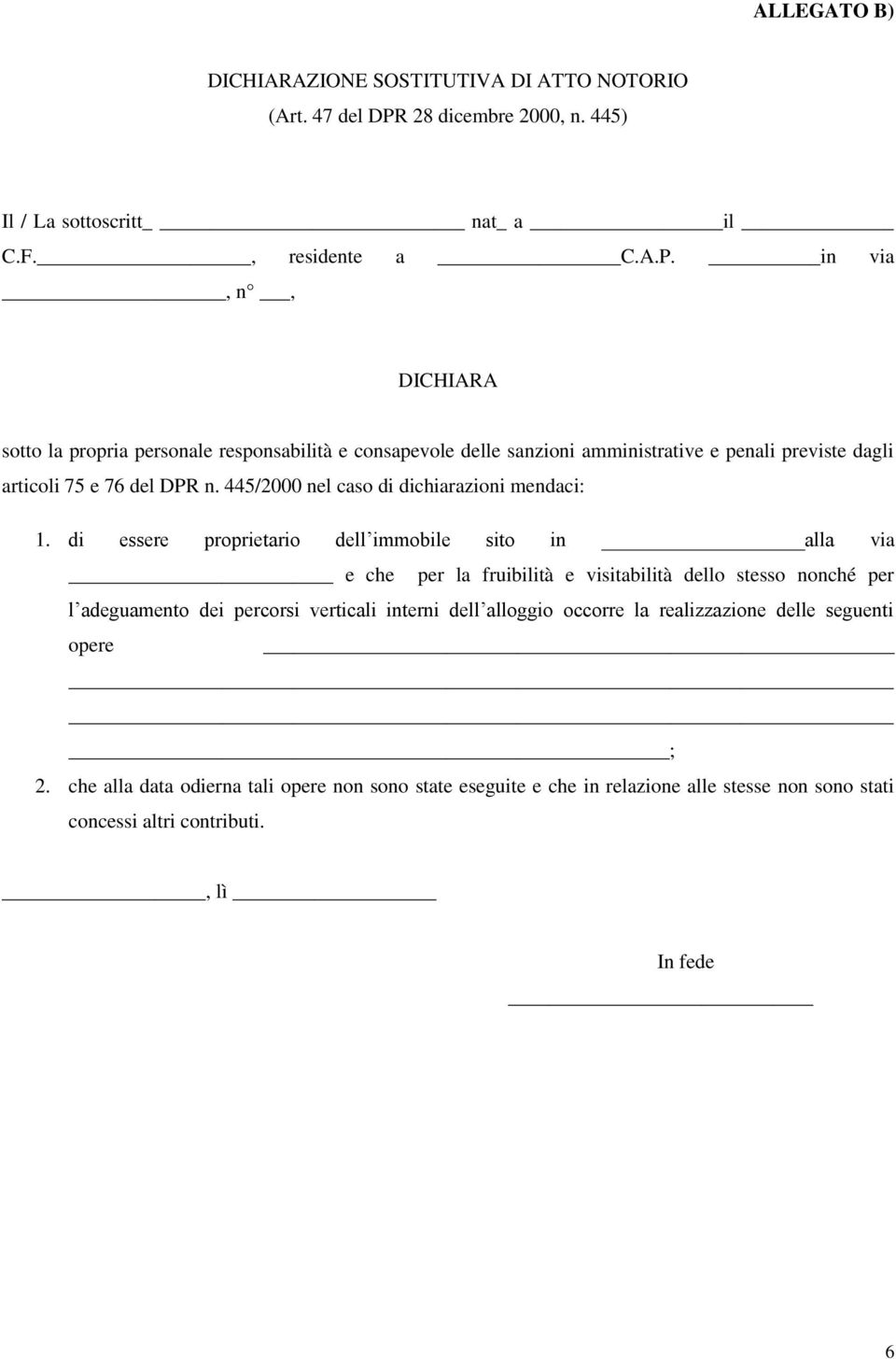 in via, n, DICHIARA sotto la propria personale responsabilità e consapevole delle sanzioni amministrative e penali previste dagli articoli 75 e 76 del DPR n.