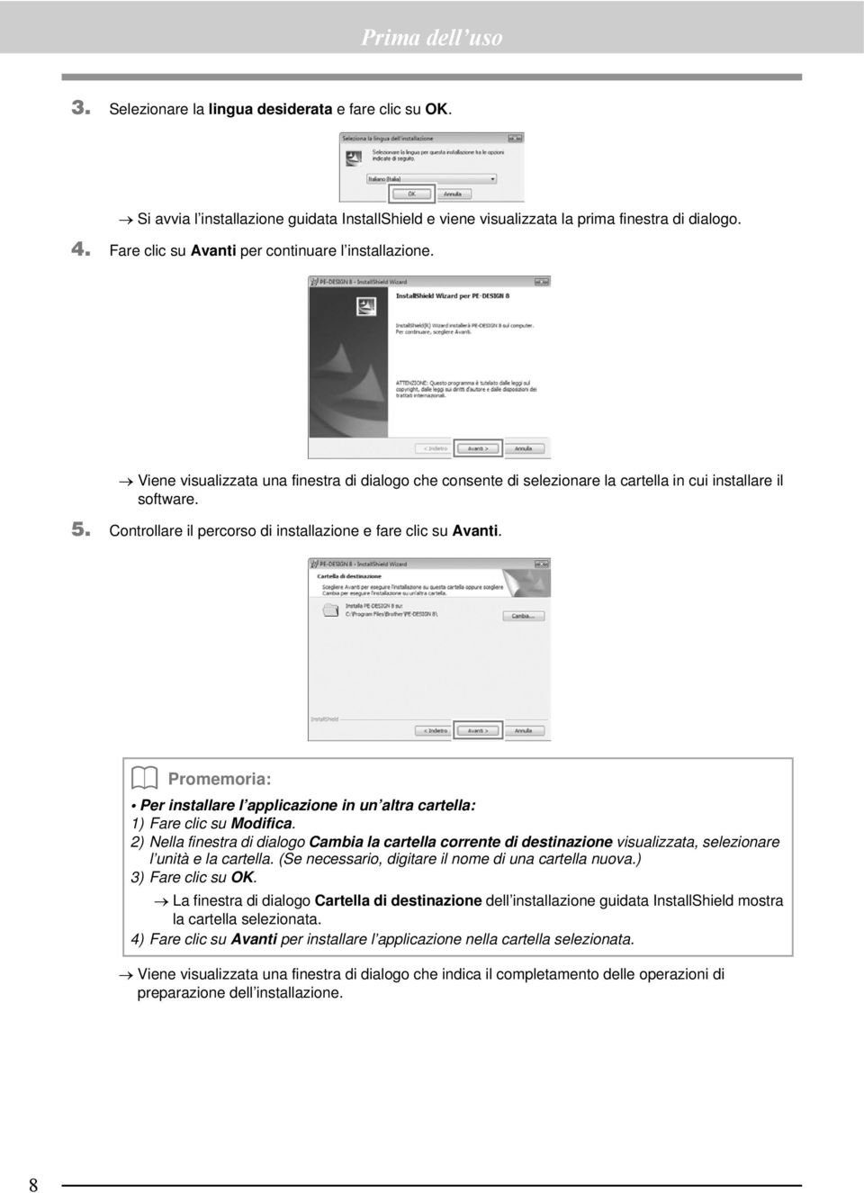 Controllare il percorso di installazione e fare clic su Avanti. Per installare l applicazione in un altra cartella: 1) Fare clic su Modifica.