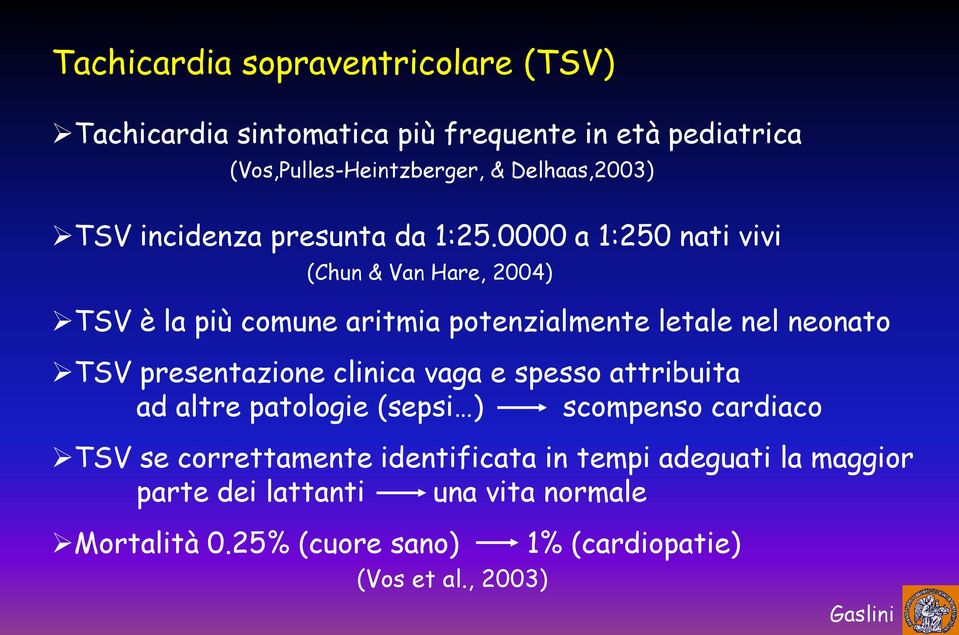 0000 a 1:250 nati vivi (Chun & Van Hare, 2004) TSV è la più comune aritmia potenzialmente letale nel neonato TSV presentazione