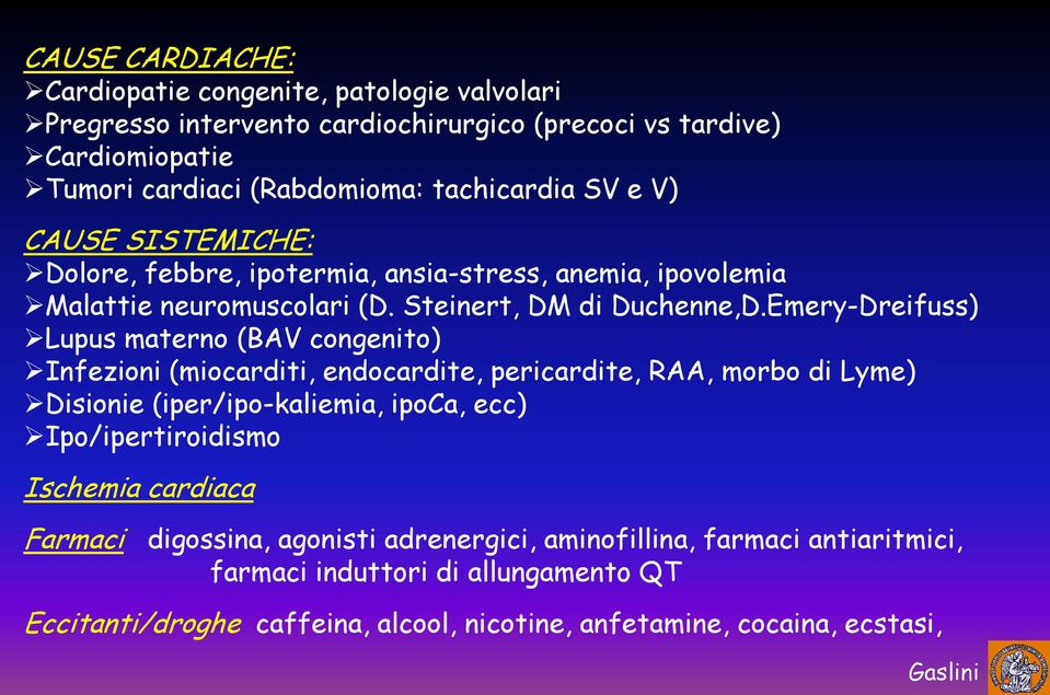 Emery-Dreifuss) Lupus materno (BAV congenito) Infezioni (miocarditi, endocardite, pericardite, RAA, morbo di Lyme) Disionie (iper/ipo-kaliemia, ipoca, ecc) Ipo/ipertiroidismo