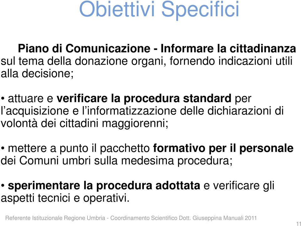 delle dichiarazioni di volontà dei cittadini maggiorenni; mettere a punto il pacchetto formativo per il personale dei