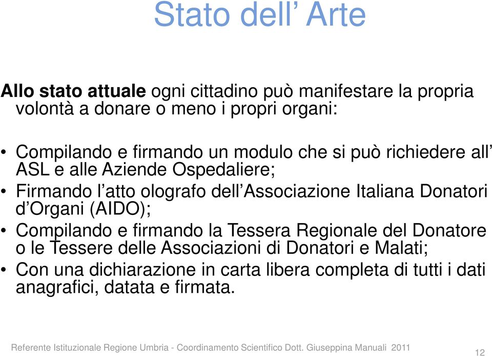 Associazione Italiana Donatori d Organi (AIDO); Compilando e firmando la Tessera Regionale del Donatore o le Tessere delle