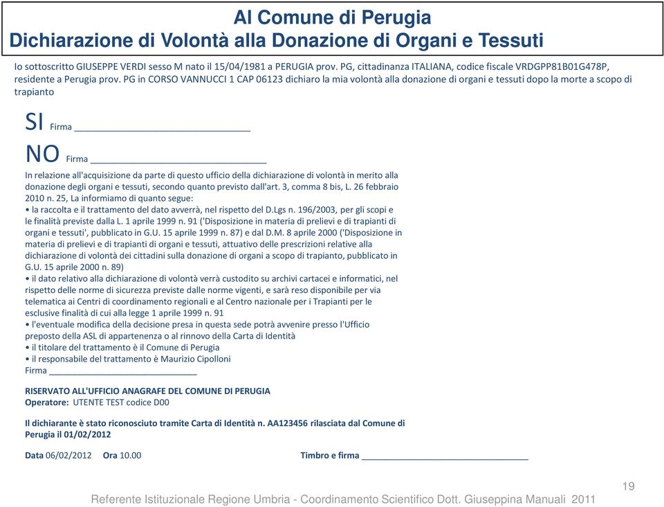 PG in CORSOVANNUCCI 1 CAP 06123 dichiaro la mia volontà alla donazione di organi e tessuti dopo la morte a scopo di trapianto SI Firma NO Firma In relazione all'acquisizione da parte di questo