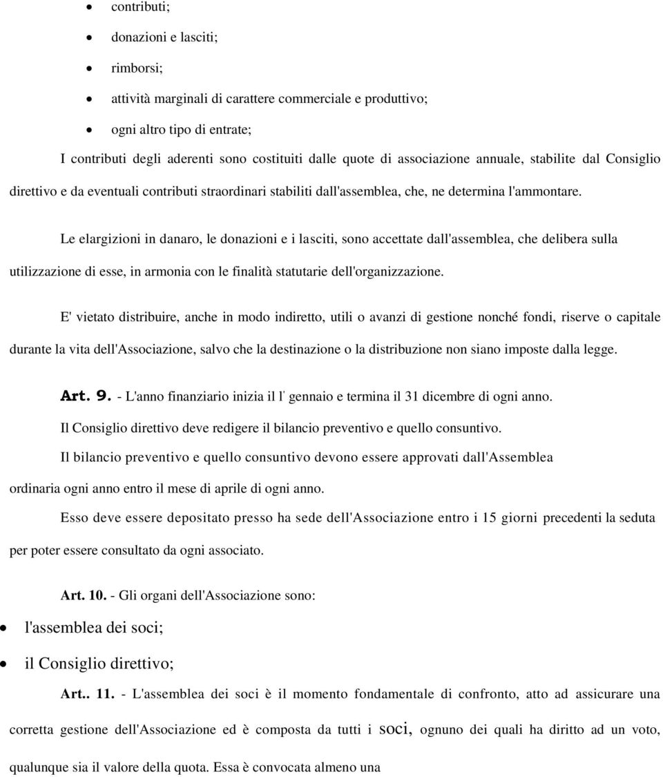 Le elargizioni in danaro, le donazioni e i lasciti, sono accettate dall'assemblea, che delibera sulla utilizzazione di esse, in armonia con le finalità statutarie dell'organizzazione.