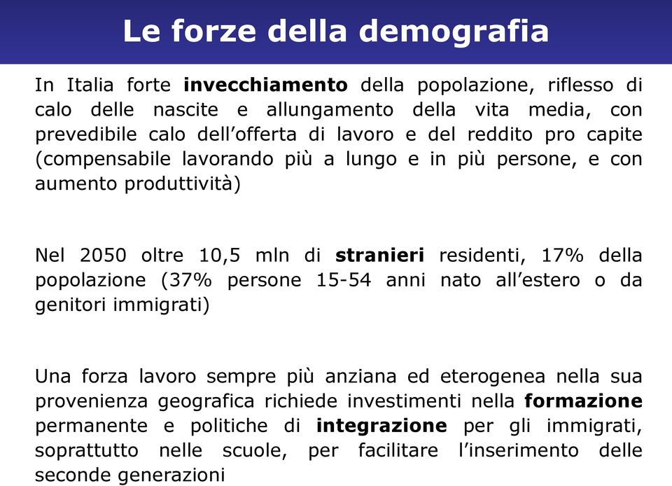 residenti, 17% della popolazione (37% persone 15-54 anni nato all estero o da genitori immigrati) Una forza lavoro sempre più anziana ed eterogenea nella sua provenienza