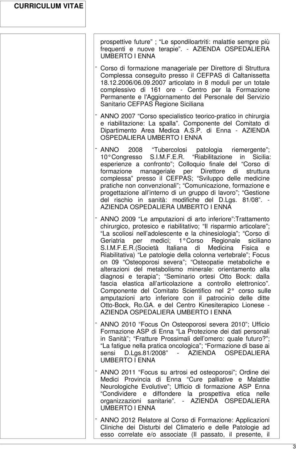 2007 articolato in 8 moduli per un totale complessivo di 161 ore - Centro per la Formazione Permanente e l'aggiornamento del Personale del Servizio Sanitario CEFPAS Regione Siciliana - ANNO 2007