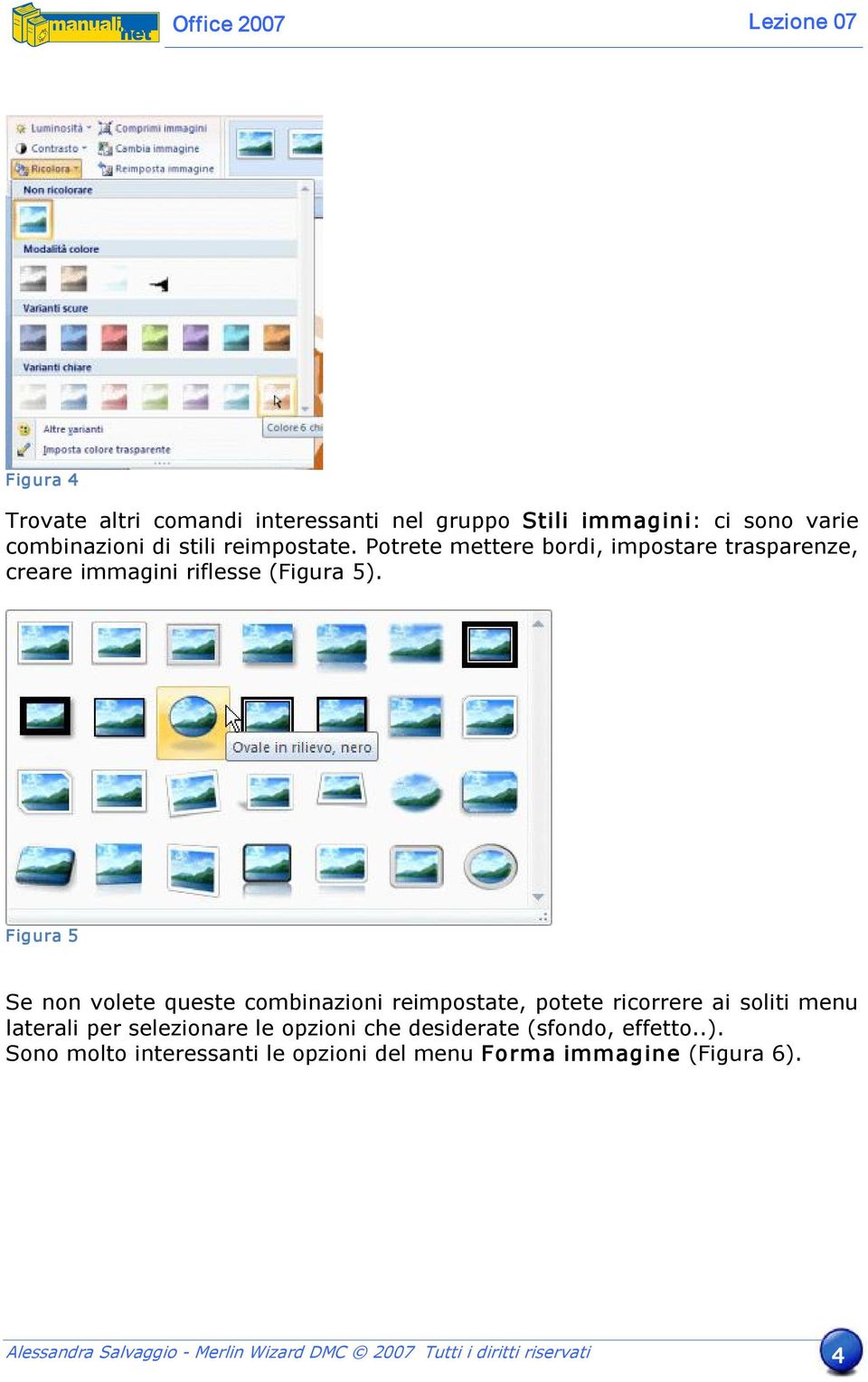 Figura 5 Se non volete queste combinazioni reimpostate, potete ricorrere ai soliti menu laterali per selezionare le opzioni