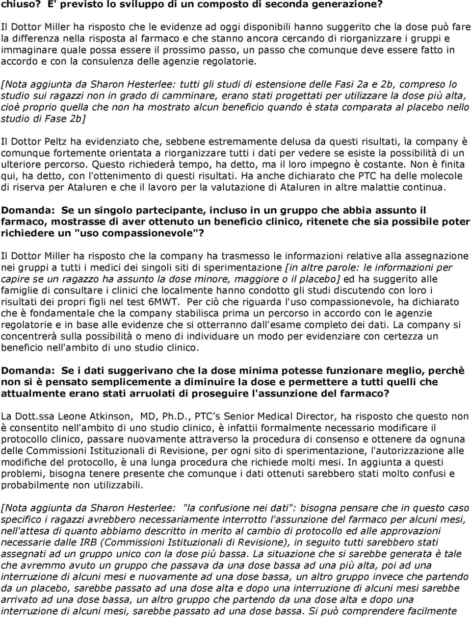 immaginare quale possa essere il prossimo passo, un passo che comunque deve essere fatto in accordo e con la consulenza delle agenzie regolatorie.