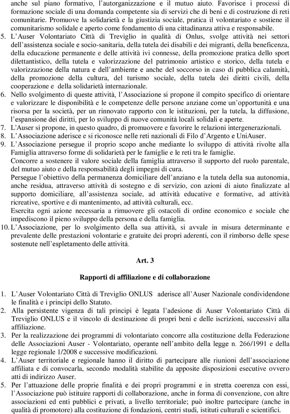 L Auser Volontariato Città di Treviglio in qualità di Onlus, svolge attività nei settori dell assistenza sociale e socio-sanitaria, della tutela dei disabili e dei migranti, della beneficenza, della