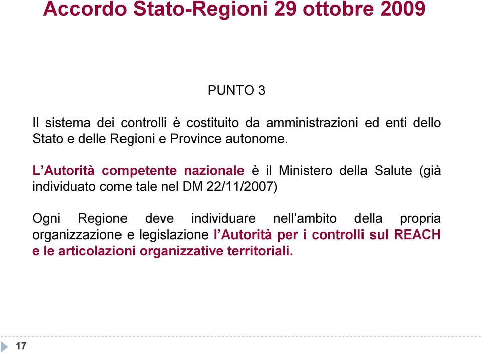 L Autorità competente nazionale è il Ministero della Salute (già individuato come tale nel DM 22/11/2007)