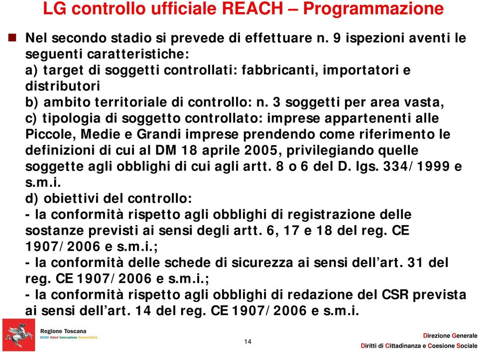 3 soggetti per area vasta, c) tipologia di soggetto controllato: imprese appartenenti alle Piccole, Medie e Grandi imprese prendendo come riferimento le definizioni di cui al DM 18 aprile 2005,