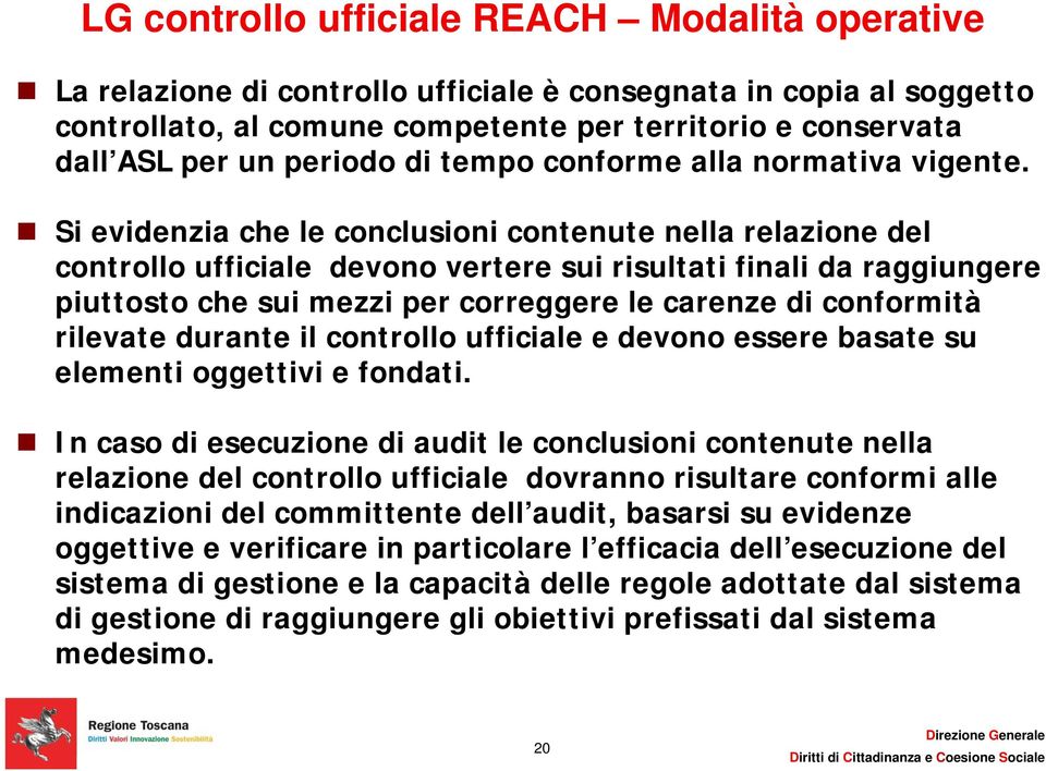 Si evidenzia che le conclusioni contenute nella relazione del controllo ufficiale devono vertere sui risultati finali da raggiungere piuttosto che sui mezzi per correggere le carenze di conformità