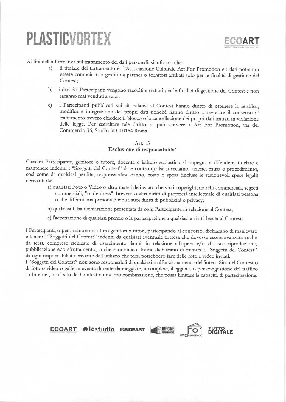 a tetz ' c) i Partecipanti pubblicati sui siti relativi al Contest hanno diritto di ottenere la rettifica, modifica e integrazione dei propri dati nonch6 hanno diritto a revocare il consenso al