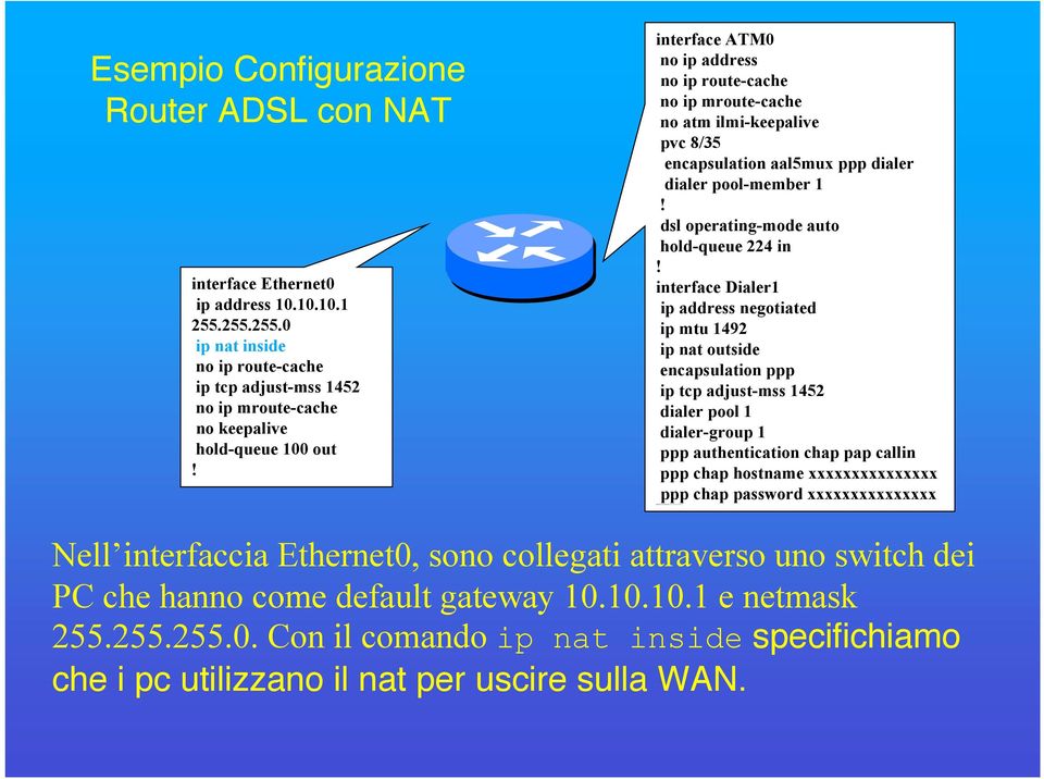 interface ATM0 no ip address no ip route-cache no ip mroute-cache no atm ilmi-keepalive pvc 8/35 encapsulation aal5mux ppp dialer dialer pool-member 1! dsl operating-mode auto hold-queue 224 in!