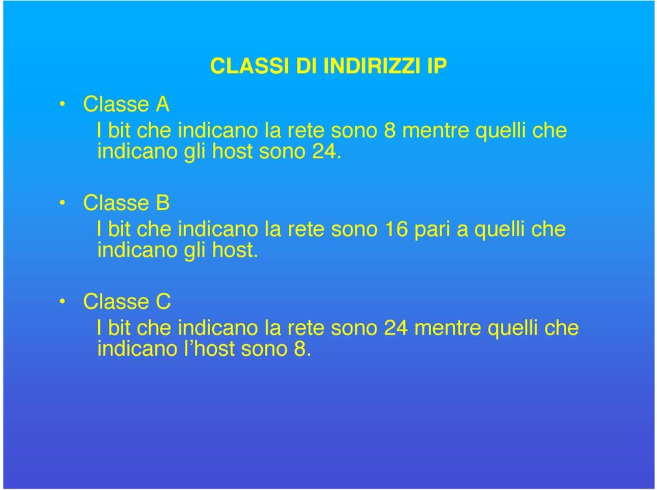 Classe B I bit che indicano la rete sono 16 pari a quelli che