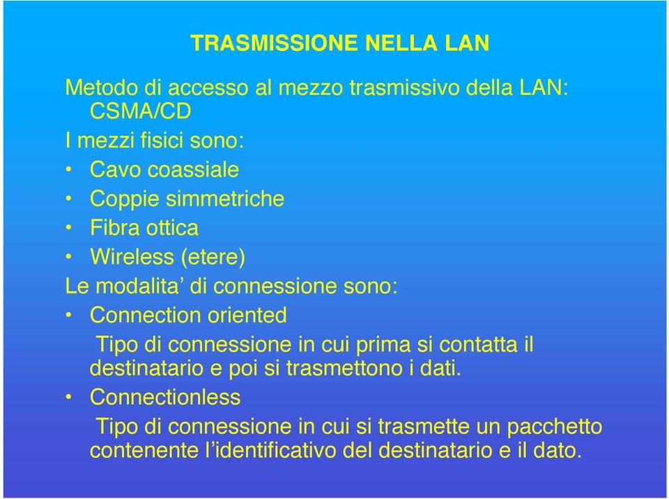 oriented Tipo di connessione in cui prima si contatta il destinatario e poi si trasmettono i dati.