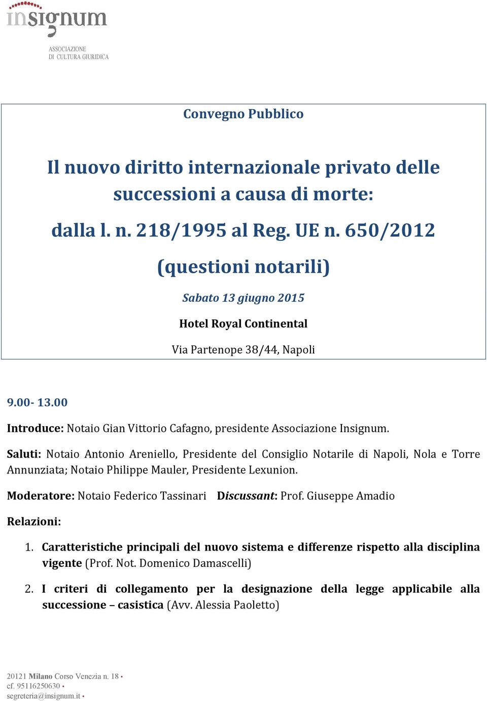 Saluti: Notaio Antonio Areniello, Presidente del Consiglio Notarile di Napoli, Nola e Torre Annunziata; Notaio Philippe Mauler, Presidente Lexunion.