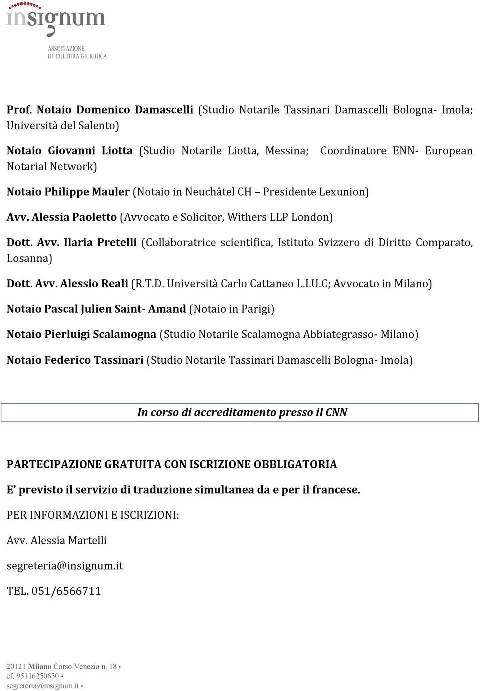 European Notaio Philippe Mauler (Notaio in Neuchâtel CH Presidente Lexunion) Avv. Alessia Paoletto (Avvocato e Solicitor, Withers LLP London) Dott. Avv. Ilaria Pretelli (Collaboratrice scientifica, Istituto Svizzero di Diritto Comparato, Losanna) Dott.