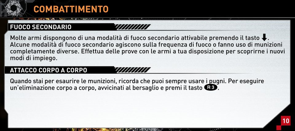 Effettua delle prove con le armi a tua disposizione per scoprirne i nuovi modi di impiego.